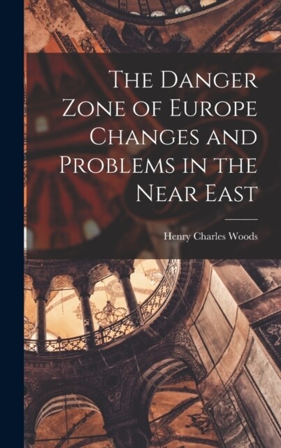 The Danger Zone of Europe Changes and Problems in the Near East (Hardcover)