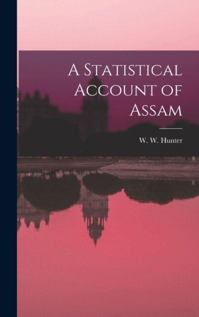 A Statistical Account of Assam (Hardcover)