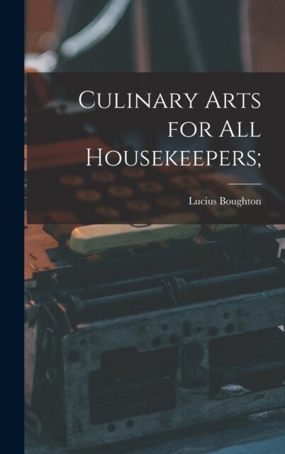 Culinary Arts for All Housekeepers; (Hardcover)