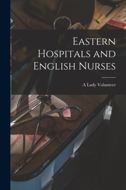 Eastern Hospitals and English Nurses (Paperback)