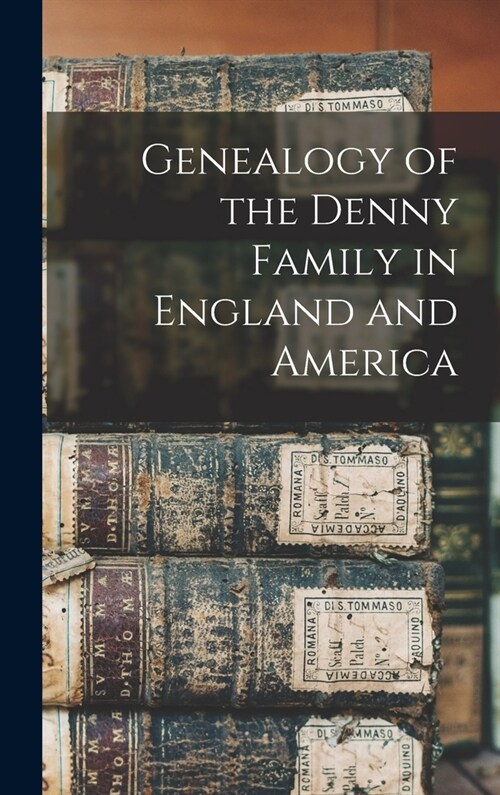 Genealogy of the Denny Family in England and America (Hardcover)