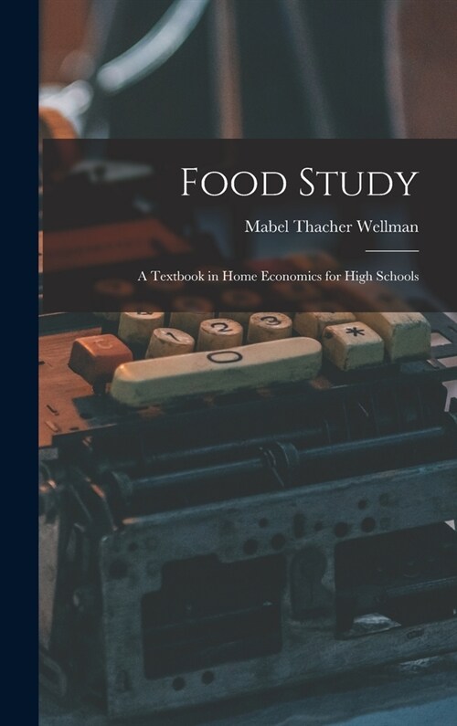 Food Study: A Textbook in Home Economics for High Schools (Hardcover)