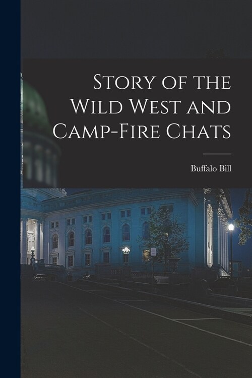 Story of the Wild West and Camp-Fire Chats (Paperback)