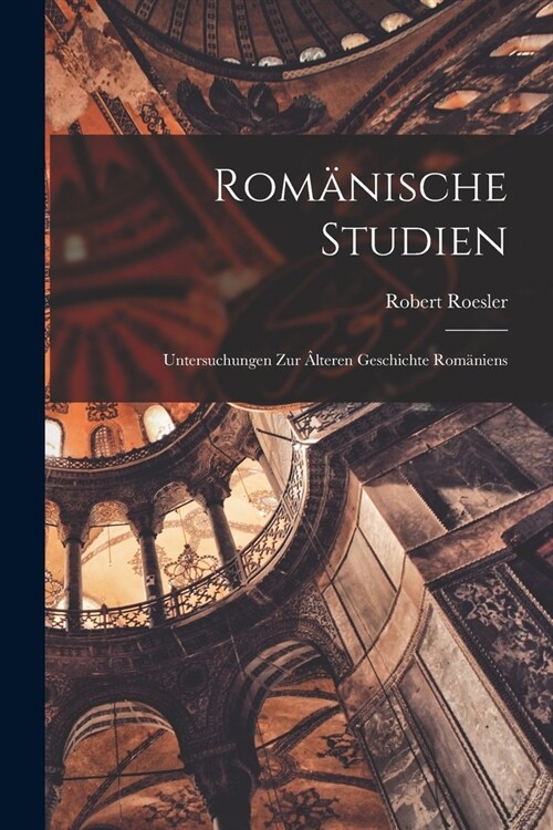 Rom?ische Studien: Untersuchungen zur ?teren Geschichte Rom?iens (Paperback)
