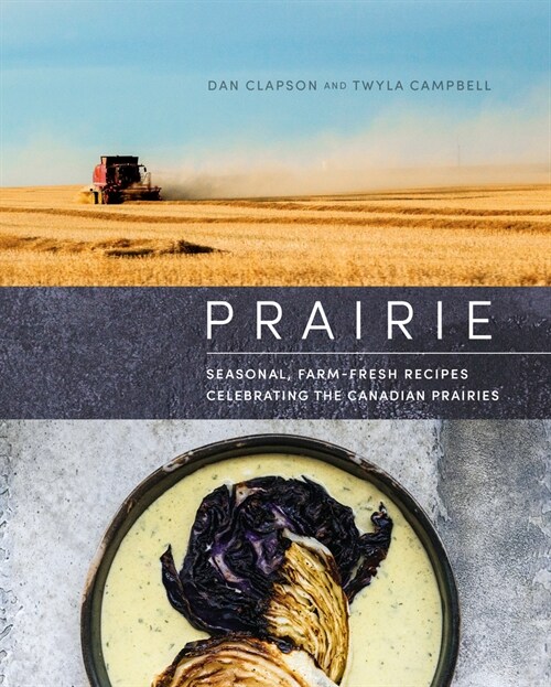 Prairie: Seasonal, Farm-Fresh Recipes Celebrating the Canadian Prairies (Hardcover)