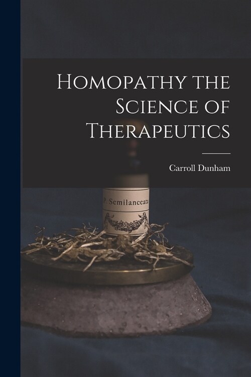 Homopathy the Science of Therapeutics (Paperback)