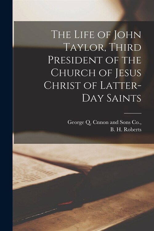 The Life of John Taylor, Third President of the Church of Jesus Christ of Latter-day Saints (Paperback)