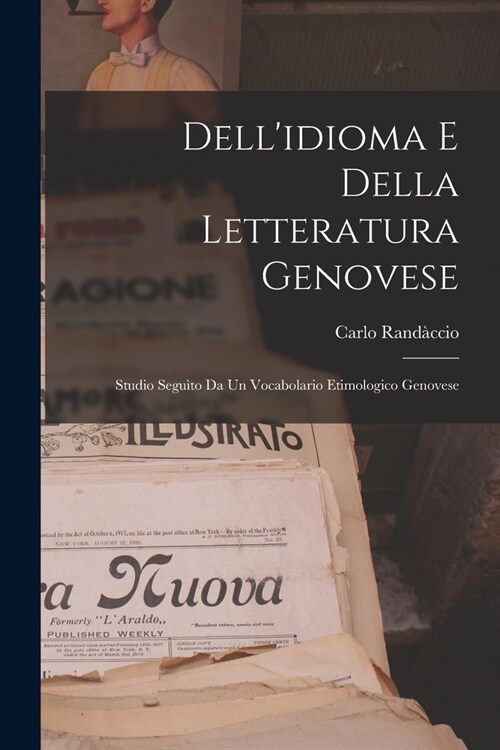 Dellidioma E Della Letteratura Genovese; Studio Segu?o Da Un Vocabolario Etimologico Genovese (Paperback)