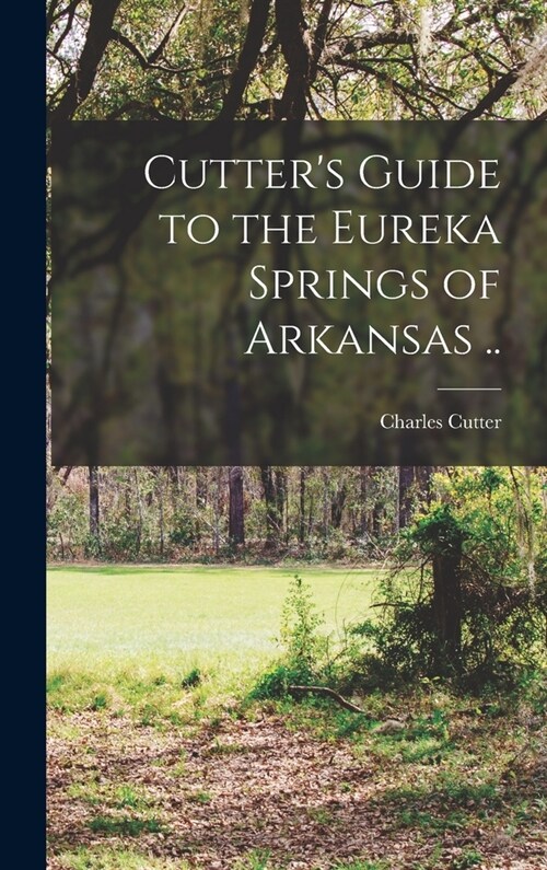 Cutters Guide to the Eureka Springs of Arkansas .. (Hardcover)