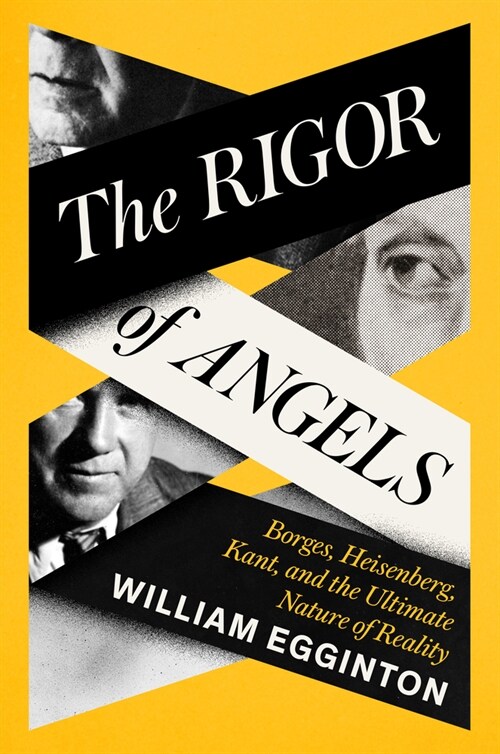 The Rigor of Angels: Borges, Heisenberg, Kant, and the Ultimate Nature of Reality (Hardcover)