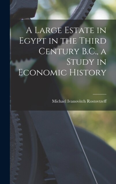 A Large Estate in Egypt in the Third Century B.C., a Study in Economic History (Hardcover)