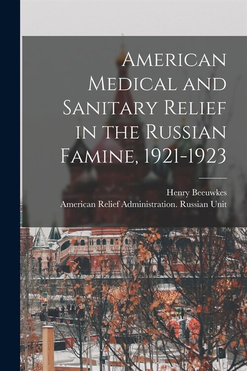 American Medical and Sanitary Relief in the Russian Famine, 1921-1923 (Paperback)