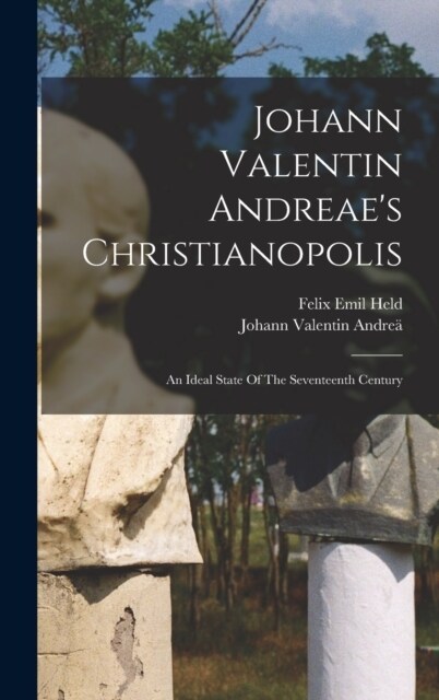 Johann Valentin Andreaes Christianopolis: An Ideal State Of The Seventeenth Century (Hardcover)