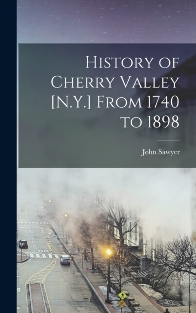 History of Cherry Valley [N.Y.] From 1740 to 1898 (Hardcover)