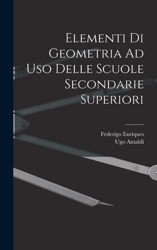 Elementi Di Geometria Ad Uso Delle Scuole Secondarie Superiori (Hardcover)