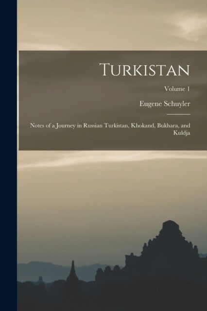 Turkistan: Notes of a Journey in Russian Turkistan, Khokand, Bukhara, and Kuldja; Volume 1 (Paperback)