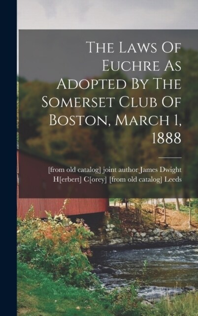 The Laws Of Euchre As Adopted By The Somerset Club Of Boston, March 1, 1888 (Hardcover)