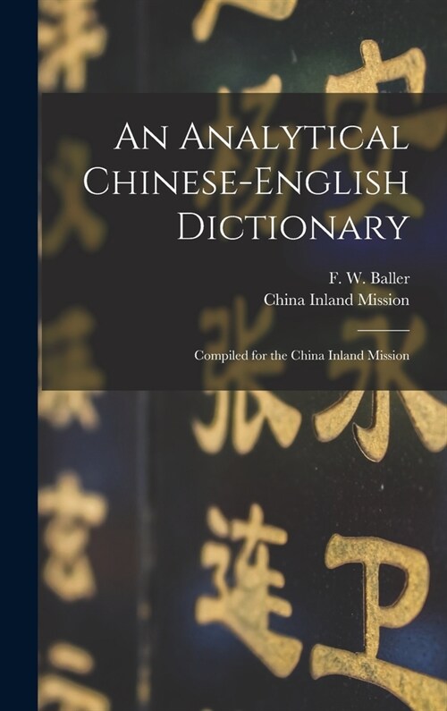 An Analytical Chinese-English Dictionary: Compiled for the China Inland Mission (Hardcover)