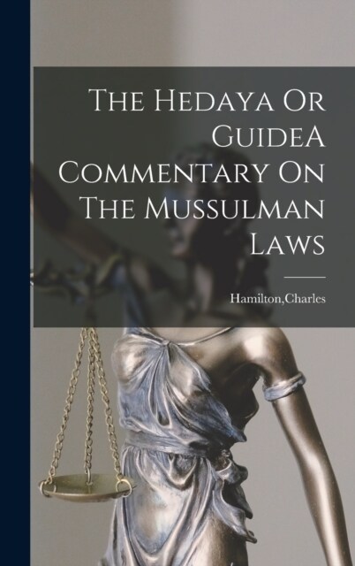 The Hedaya Or GuideA Commentary On The Mussulman Laws (Hardcover)