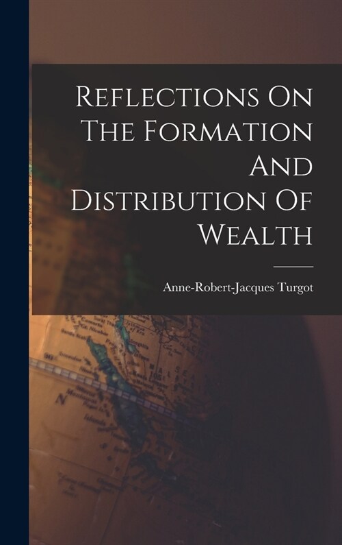 Reflections On The Formation And Distribution Of Wealth (Hardcover)