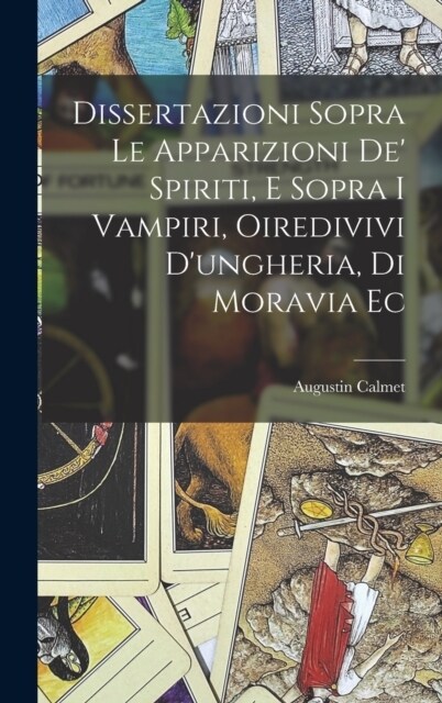 Dissertazioni Sopra Le Apparizioni De Spiriti, E Sopra I Vampiri, Oiredivivi Dungheria, Di Moravia Ec (Hardcover)