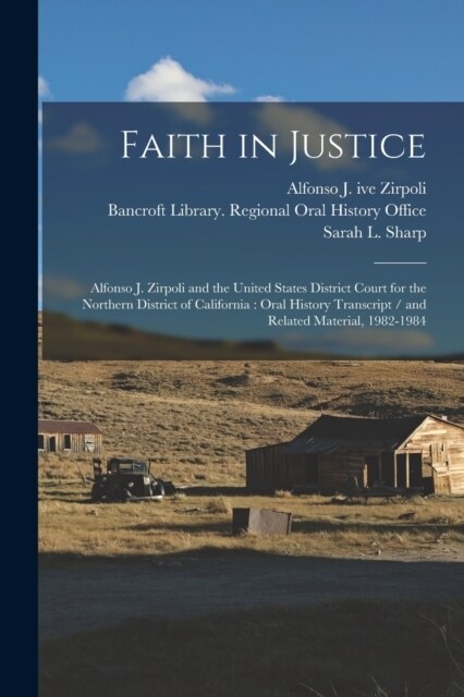 Faith in Justice: Alfonso J. Zirpoli and the United States District Court for the Northern District of California: Oral History Transcri (Paperback)