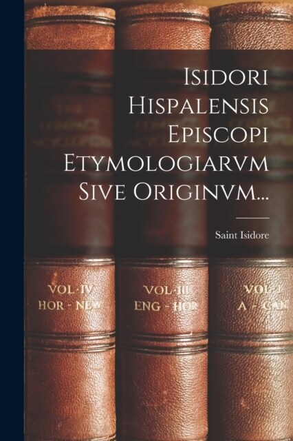 Isidori Hispalensis Episcopi Etymologiarvm Sive Originvm... (Paperback)