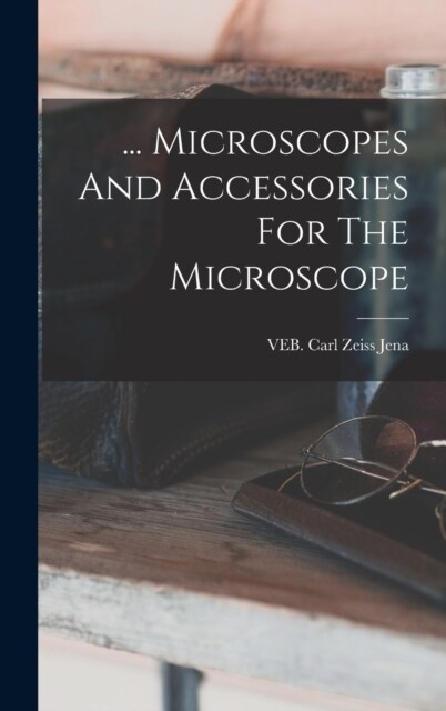 ... Microscopes And Accessories For The Microscope (Hardcover)
