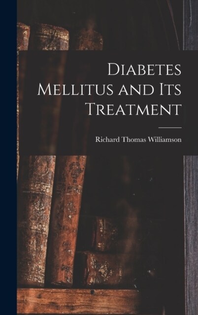Diabetes Mellitus and Its Treatment (Hardcover)