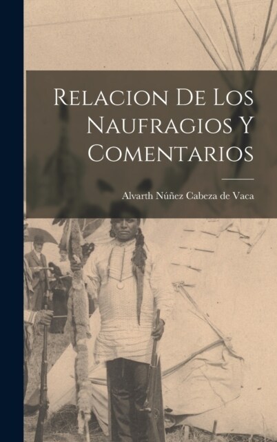 Relacion de los Naufragios y Comentarios (Hardcover)
