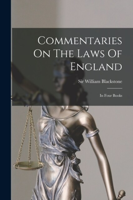 Commentaries On The Laws Of England: In Four Books (Paperback)