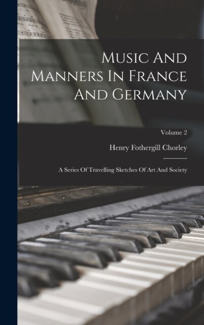 Music And Manners In France And Germany: A Series Of Travelling Sketches Of Art And Society; Volume 2 (Hardcover)