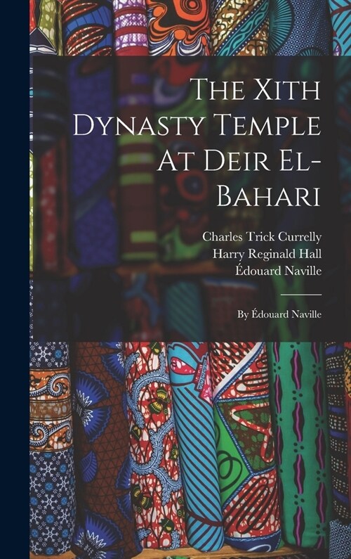 The Xith Dynasty Temple At Deir El-bahari: By ?ouard Naville (Hardcover)