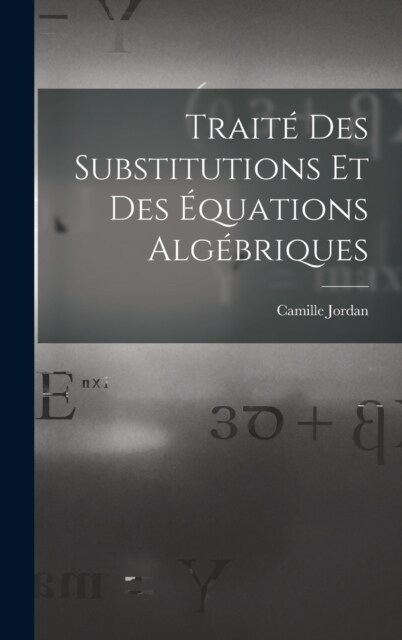 Trait?Des Substitutions Et Des ?uations Alg?riques (Hardcover)