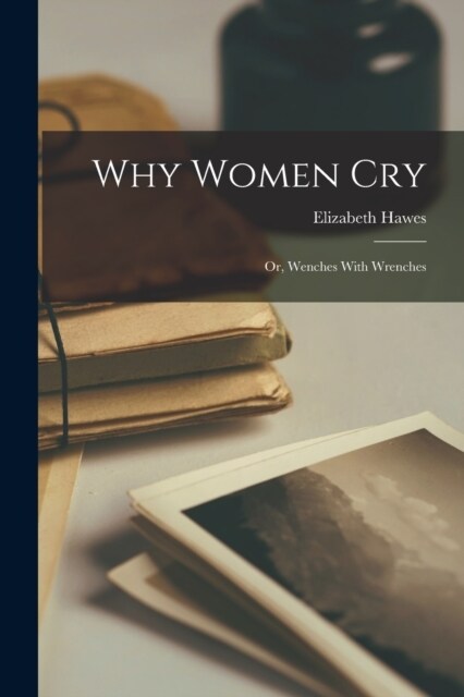 Why Women Cry: Or, Wenches With Wrenches (Paperback)