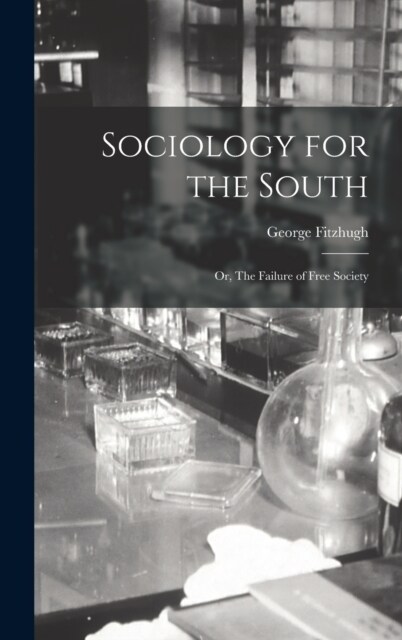 Sociology for the South: Or, The Failure of Free Society (Hardcover)