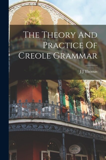 The Theory And Practice Of Creole Grammar (Paperback)