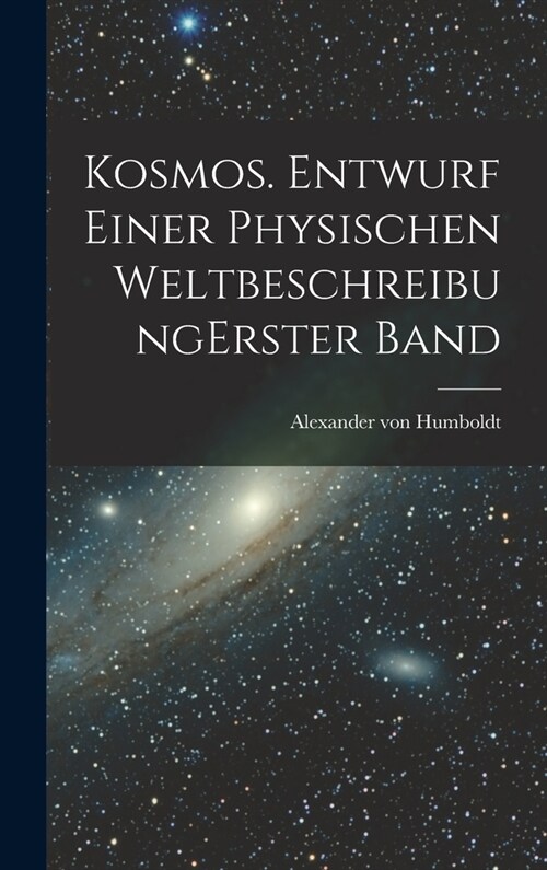 Kosmos. Entwurf einer physischen Weltbeschreibung erster band (Hardcover)