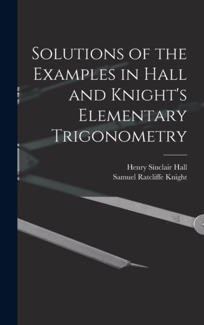 Solutions of the Examples in Hall and Knights Elementary Trigonometry (Hardcover)