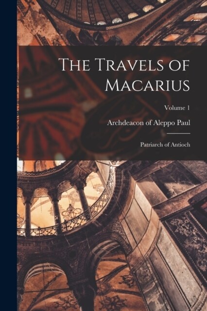 The Travels of Macarius: Patriarch of Antioch; Volume 1 (Paperback)