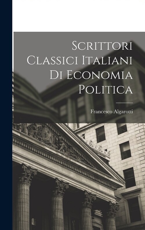 Scrittori Classici Italiani di Economia Politica (Hardcover)