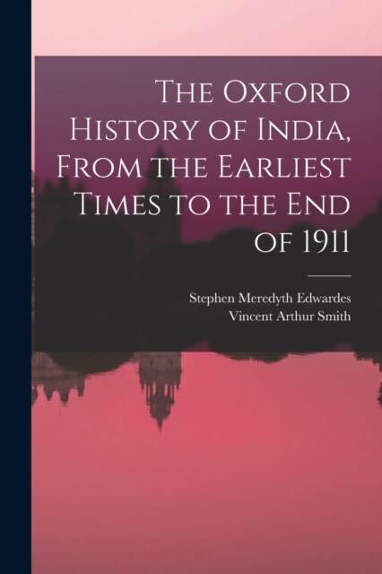 The Oxford History of India, From the Earliest Times to the end of 1911 (Paperback)