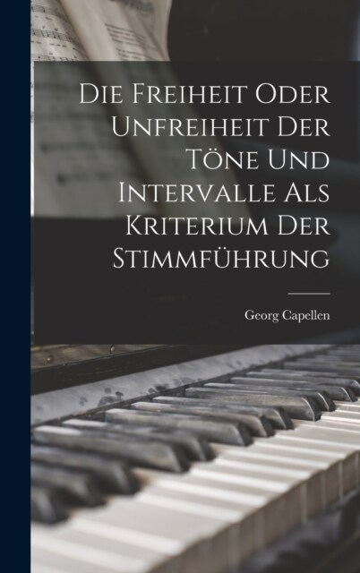 Die Freiheit Oder Unfreiheit der T?e und Intervalle als Kriterium der Stimmf?rung (Hardcover)