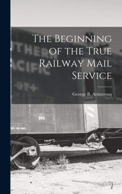 The Beginning of the True Railway Mail Service (Hardcover)