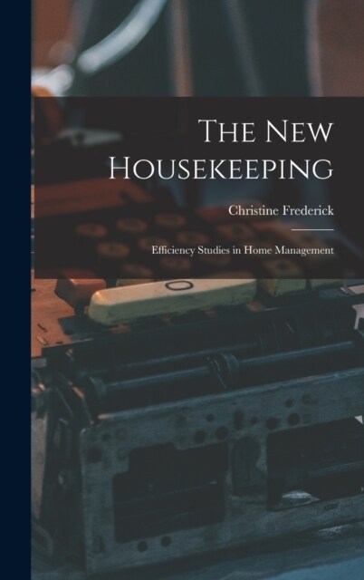 The New Housekeeping: Efficiency Studies in Home Management (Hardcover)