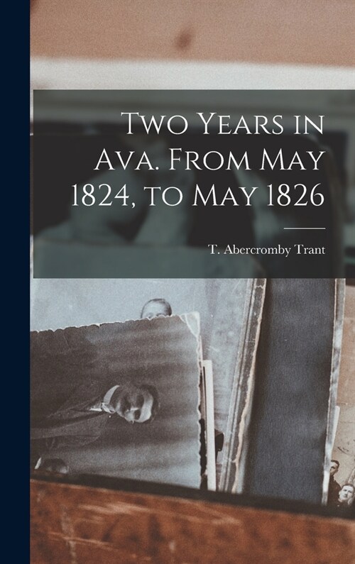 Two Years in Ava. From May 1824, to May 1826 (Hardcover)