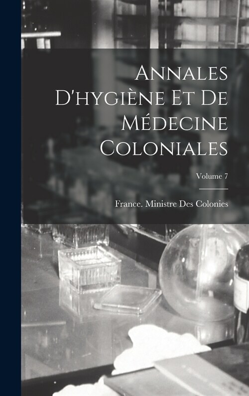 Annales Dhygi?e Et De M?ecine Coloniales; Volume 7 (Hardcover)