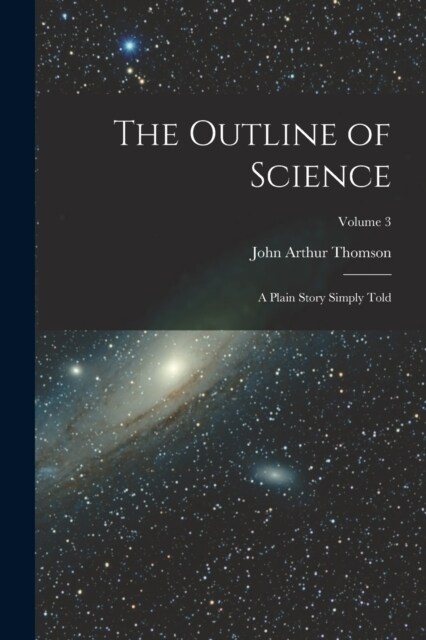 The Outline of Science: A Plain Story Simply Told; Volume 3 (Paperback)