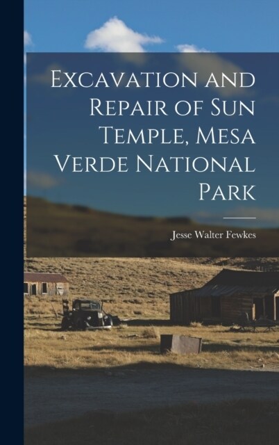 Excavation and Repair of Sun Temple, Mesa Verde National Park (Hardcover)