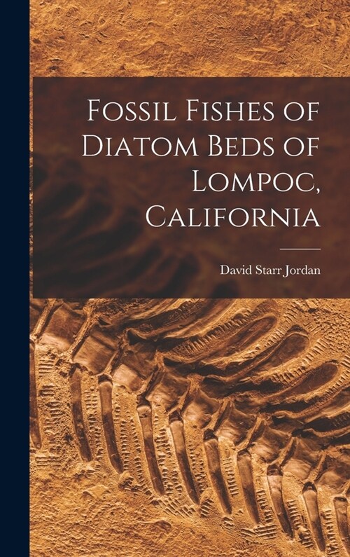 Fossil Fishes of Diatom Beds of Lompoc, California (Hardcover)